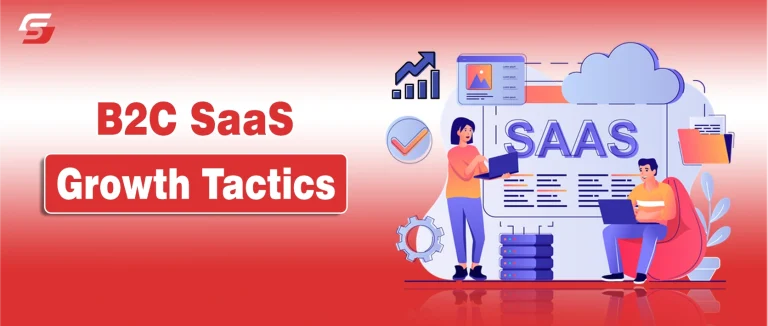 B2C SaaS Growth Tactics: Turning Individual Users into Loyal Subscribers