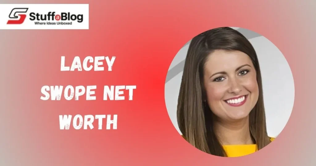 Lacey Swope Net Worth, Bio, Family, Personal And Professional Life, Career, And More Lacey Swope Net Worth