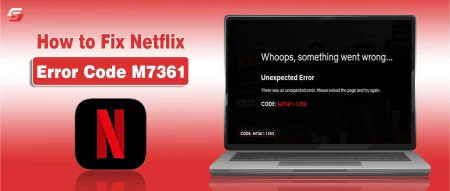 Netflix error M7361 fix tutorial with browser and device solutions
