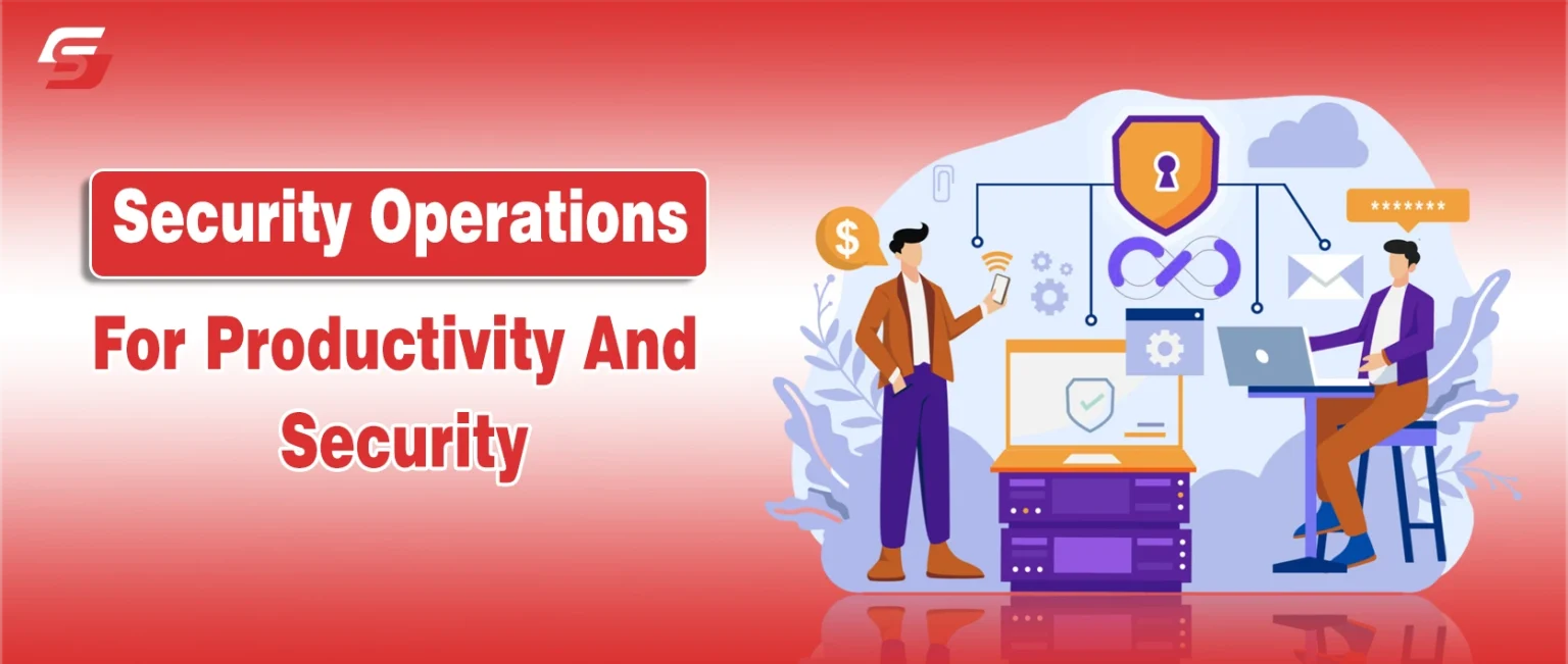 How Security Operations Improve Productivity and Reduce Cyber Risk How Security Operations Improve Productivity and Reduce Cyber Risk