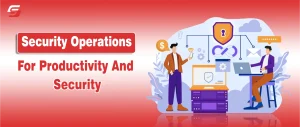 How Security Operations Improve Productivity and Reduce Cyber Risk How Security Operations Improve Productivity and Reduce Cyber Risk