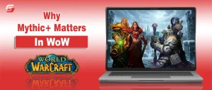 Why Mythic+ Matters in WoW and Why Players Keep Coming Back to It