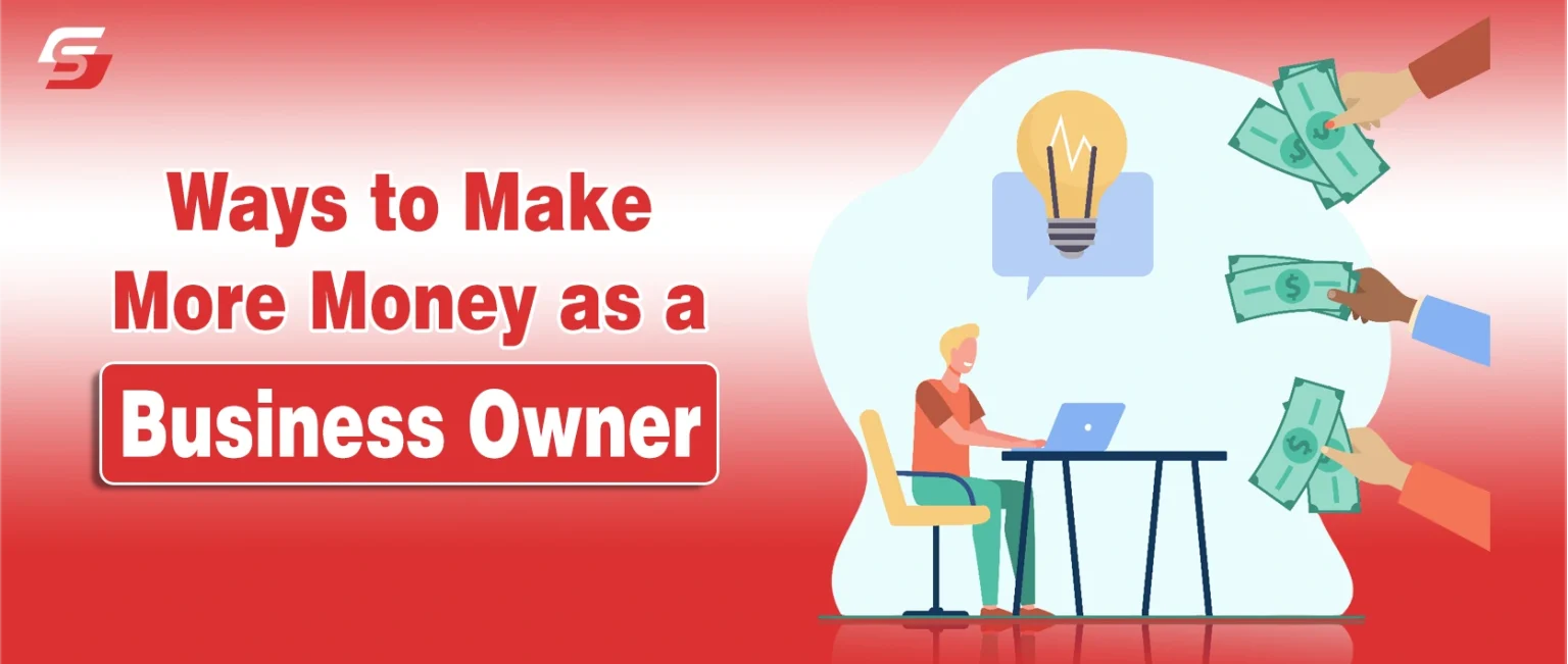 Digital illustration showing a business owner at a desk with a laptop, surrounded by hands offering money, and a light bulb icon symbolizing ideas. Text on the left reads “Ways to Make More Money as a Business Owner,” with “Business Owner” highlighted in red.